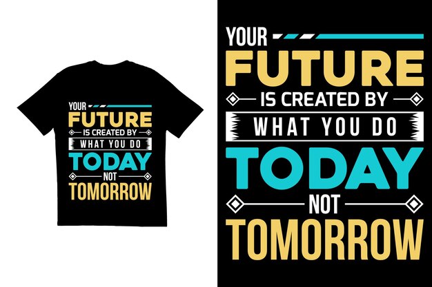 Your future is created by what you do today not tomorrow t shirt design typography t shirt design Motivational quote t shirt template