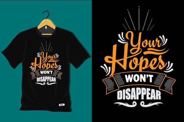 Your Hopes Wont Disappear T Shirt Design