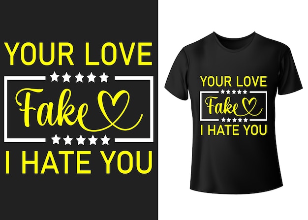 your love fake I hate you T shirt design lettering typography vector illustration