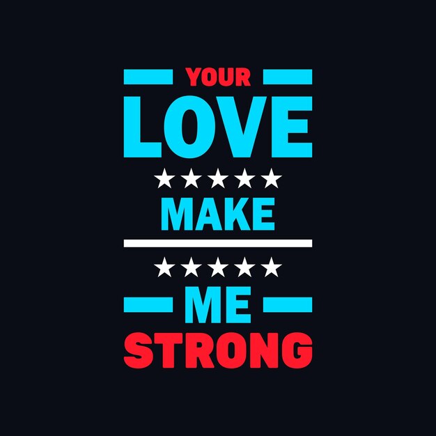 Your love make me strong vector typography tshirt design