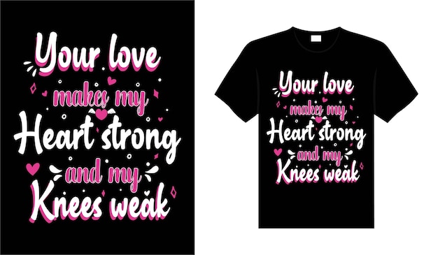 Your love makes my heart strong and my knees valentine tshirt typography lettering vector design