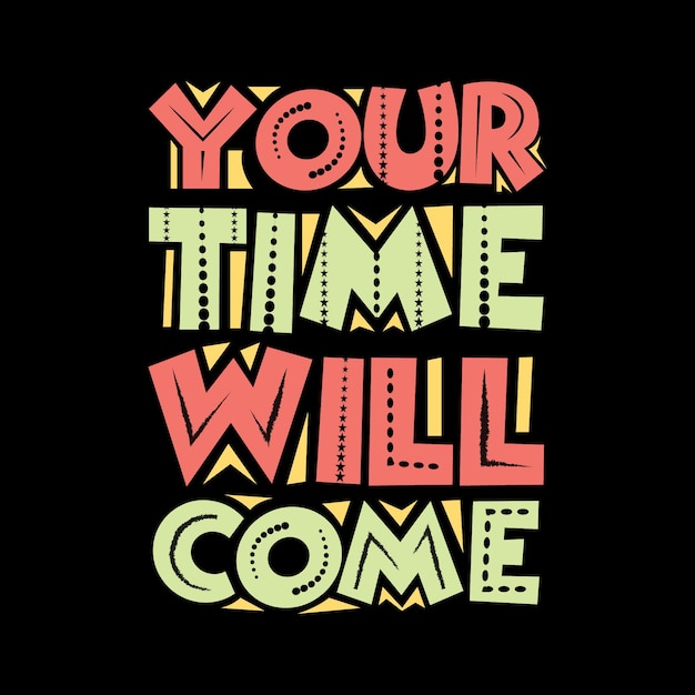 Your time will come typography tshirt design