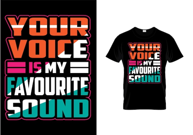 Your voice is my favorite sound. funny typography t-shirt design