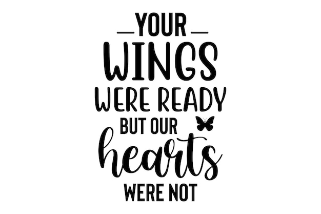 Your wings were ready but our hearts were not