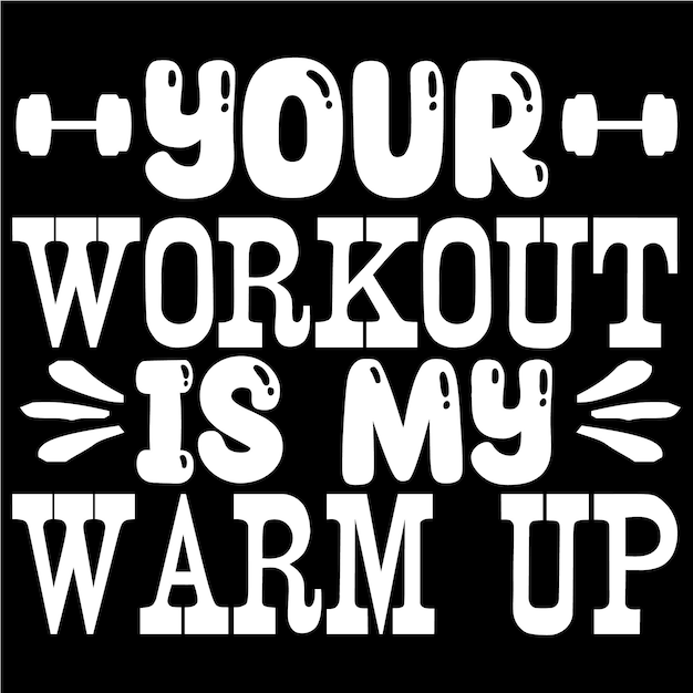 Premium Vector Your workout is my warm up