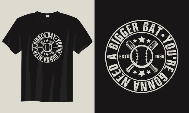 Vector youre gonna need a bigger batvintage typography baseball tshirt design illustration