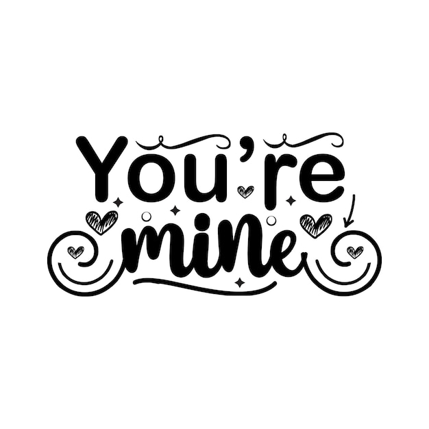 Youre mine typography lettering for t shirt