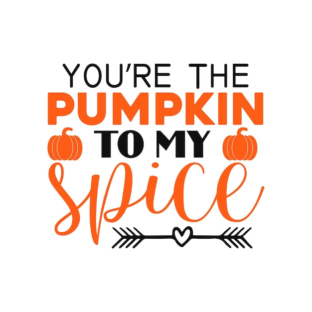 youre the pumpkin to my spice