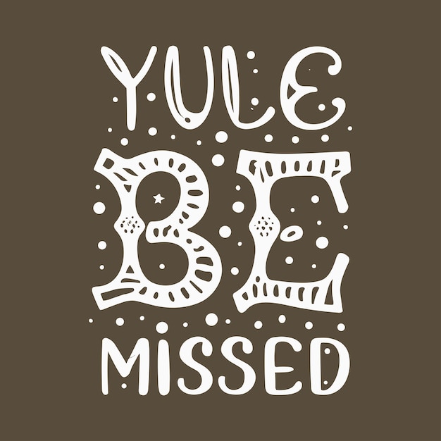 Yule be missed ручная надпись рождественская типография дизайн футболки плакат