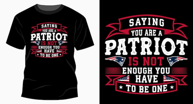 Zeggen dat je een patriot bent, is niet genoeg, je moet één typografie-t-shirtontwerp zijn