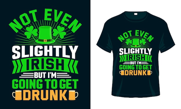 Zelfs niet een beetje Iers, maar ik word dronken St Patricks Day T-shirtontwerp