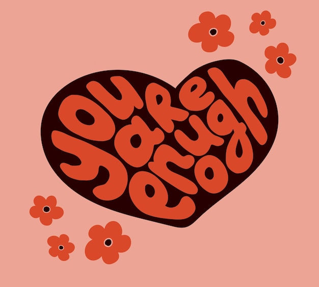 Zelfverzekerde retro typografische compositie Slogan You Are Enough in hartvorm met bloemhoofdjes