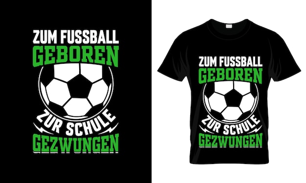 Vector zum fussball geboren zur schule colorful graphic tshirt tshirt print mockup