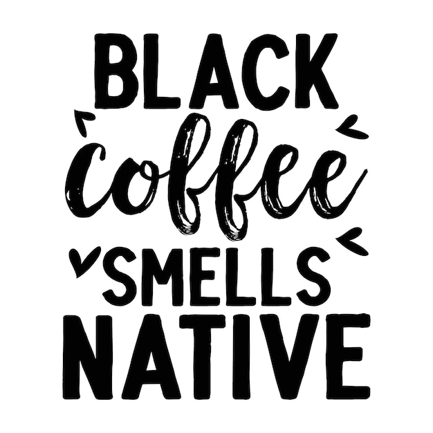 Zwarte koffie ruikt inheemse belettering Premium Vector Design