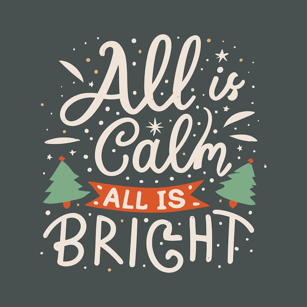 All is calm all is bright one hand lettering christmas typography tshirt design poster