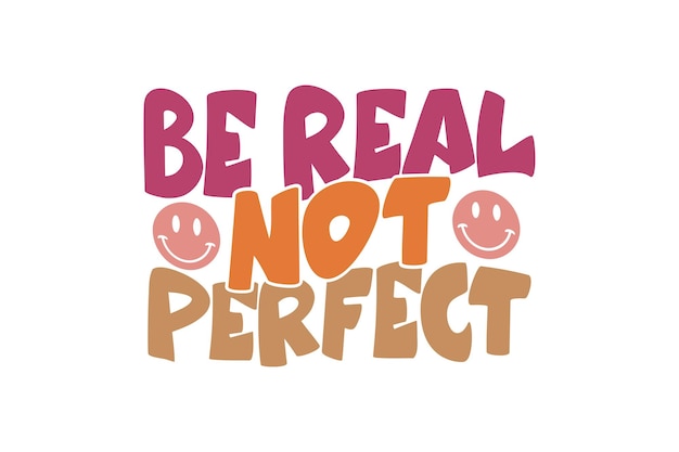 Be Real Not Perfect vector file