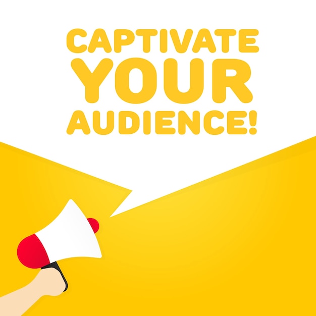 captivate your audience sign flat yellow text from a megaphone captivate your audience sign vector icon