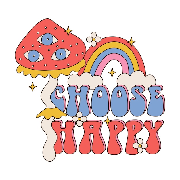 Choose happy lettering slogan print with hippie style bigeyed mushroom rainbow flowers s groovy them