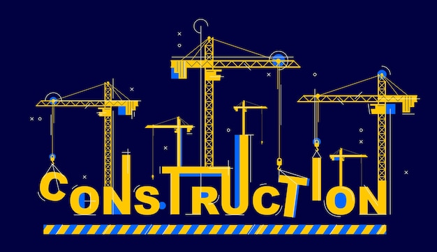 Construction cranes builds Construction word vector concept design, conceptual illustration with lettering allegory in progress development, stylish metaphor of building.