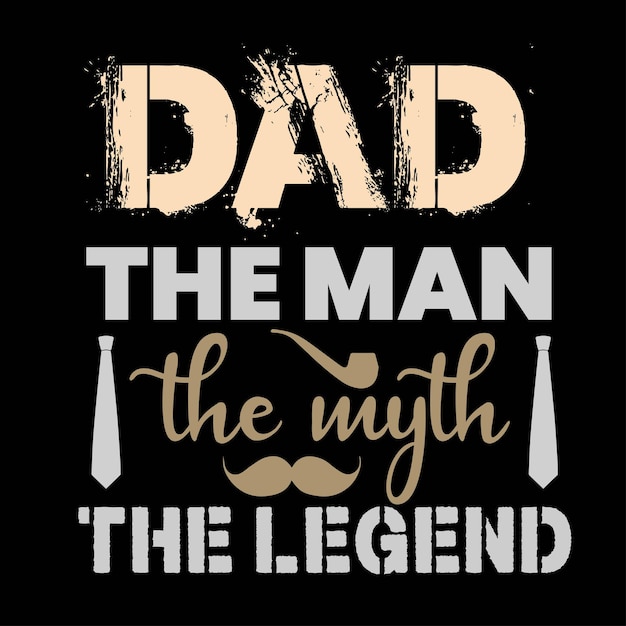 dad the man the myth the legend tshirt design