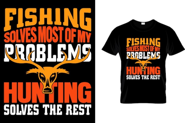 Fishing solves most of my problems hunting solves the rest Hunting Tshirt