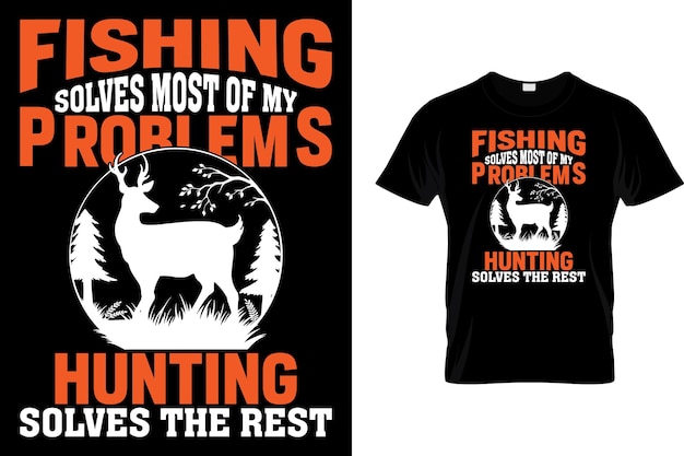 fishing solves most of my problems hunting solves the rest hunting tshirt
