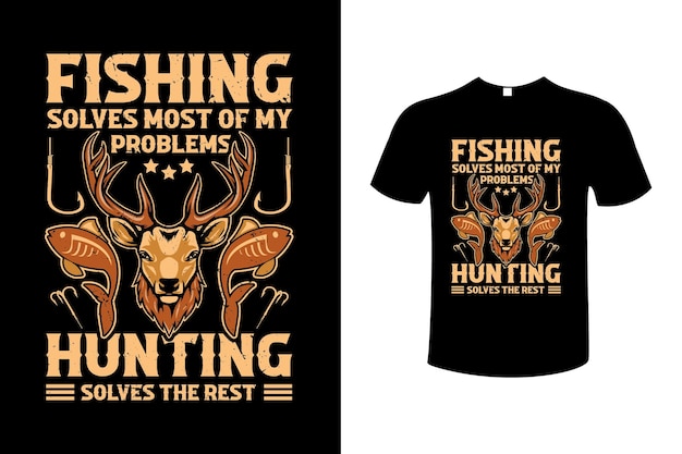 Fishing solves most of my problems, hunting solves the rest vector t-shirt design template