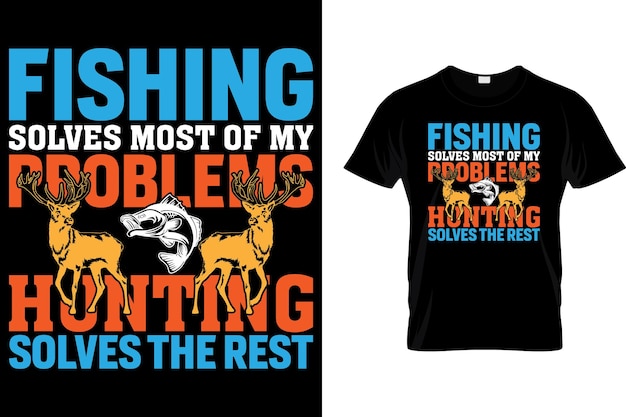 fishing solves most of my problems hunting solves the rest