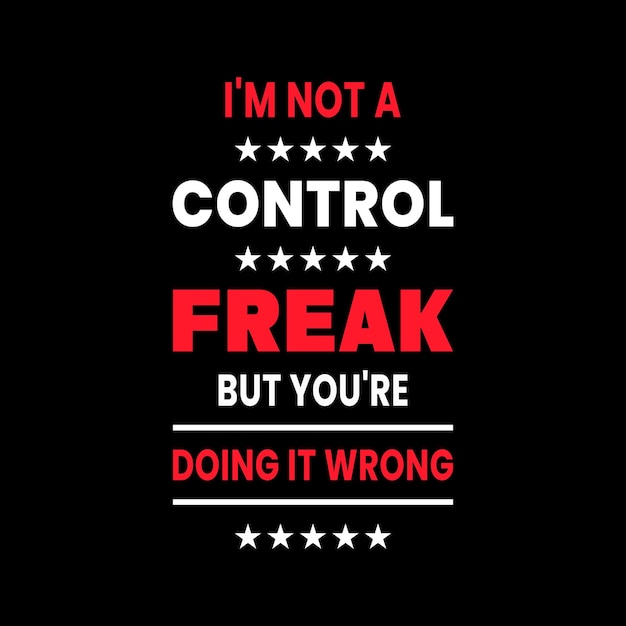I'm not a control freak but you're doing it wrong inspirational quotes vector