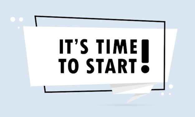 It is time to start. Origami style speech bubble banner. Sticker design template with It is time to start text. Vector EPS 10. Isolated on white background.