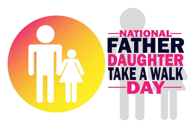 National Father Daughter Take A Walk Day Vector illustration