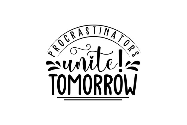 procrastinators unite tomorrow vector file