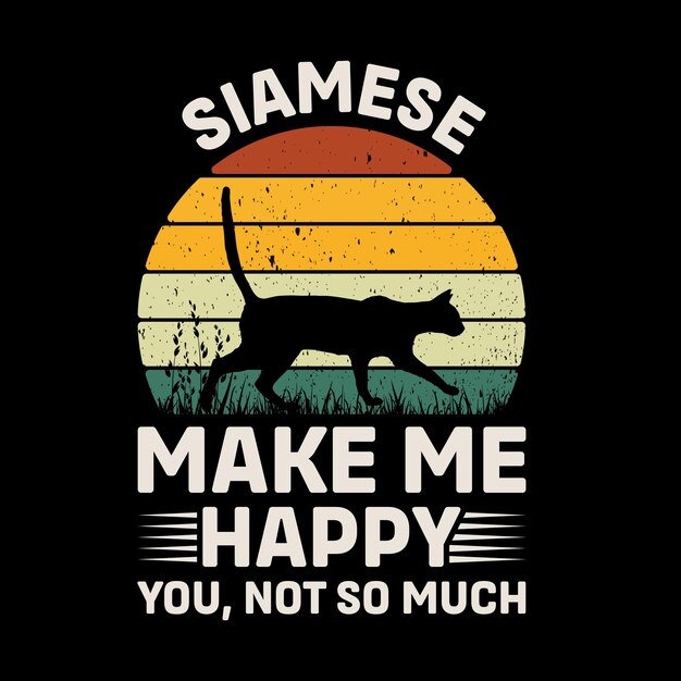 Siamese Cat Make Me Happy You Not So Much Retro TShirt Design Vector