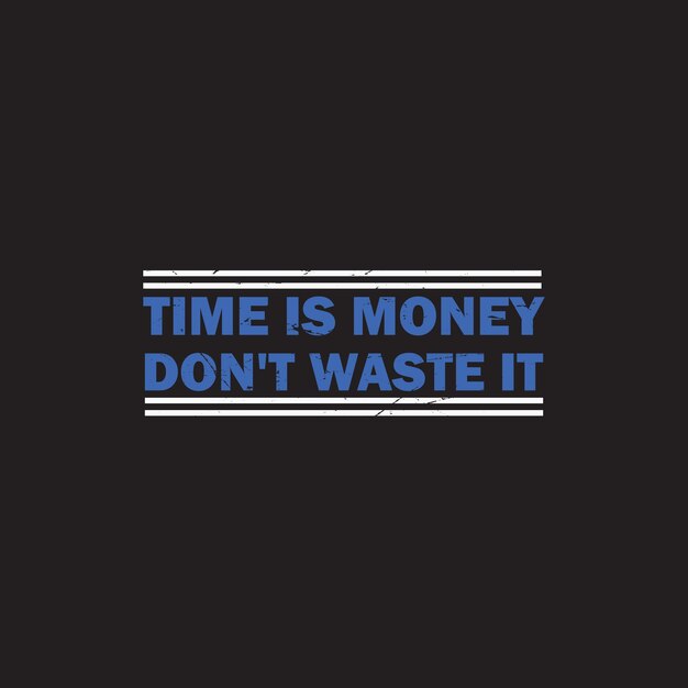 Time is money don't waste it typography tshirt print ready premium free vector