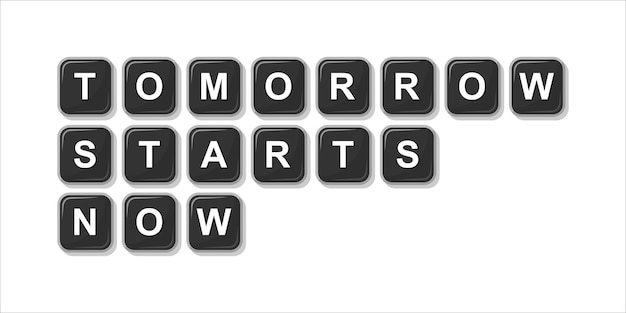 Tomorrow Starts Now A Motivational Quote