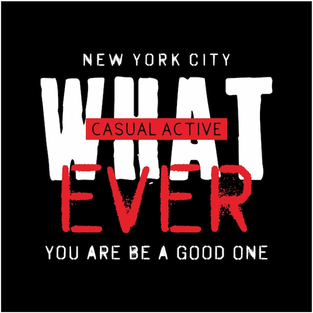 whatever casual active graphic typography for tshirt design casual style