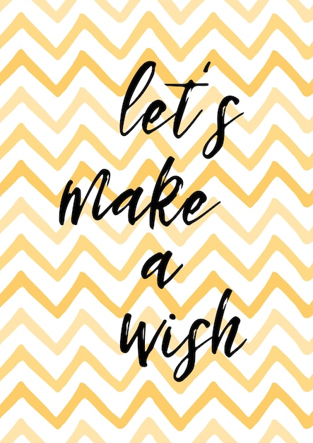 Let's make a wish Inspirational quote about life and love Modern calligraphy text handwritten on yellow zigzag background vector illustration Positive clogan cute phrase