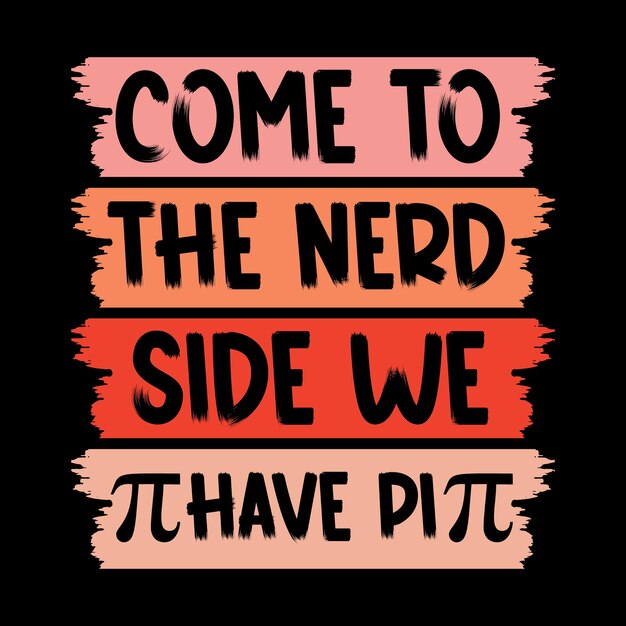 Come To The Nerd Side We Have Pi Pi day t shirt design best pi day shirt pi day vector graphics