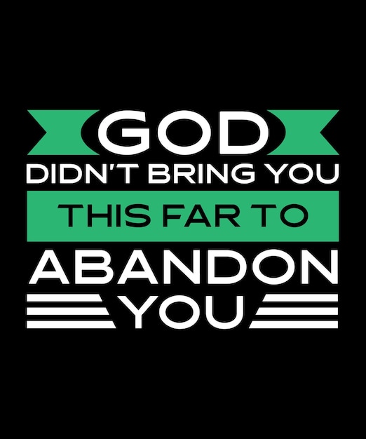 god didn't bring you this far to abandon you tshirt design print templatetypography vector