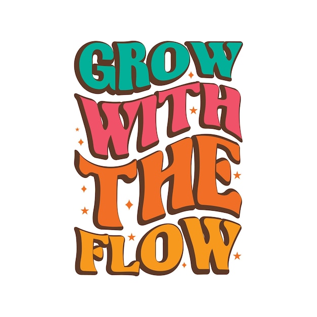 grow with the flow, groovy typography vector t-shirt design