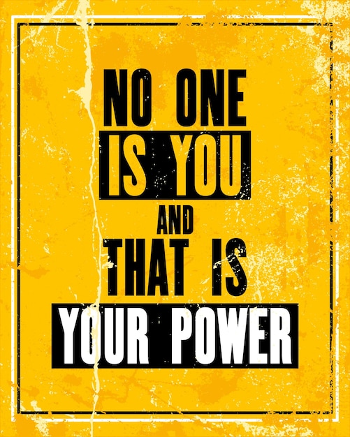 Inspiring motivation quote with text No One Is You and That Is Your Power Vector typography poster design concept Distressed old metal sign texture