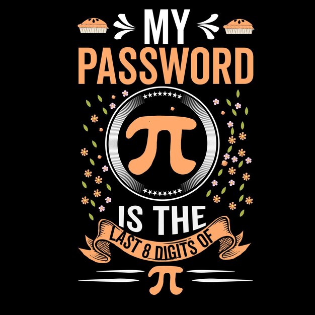 my password is the last 8 digits ofpi day motivational quote vector tshirt design graphics
