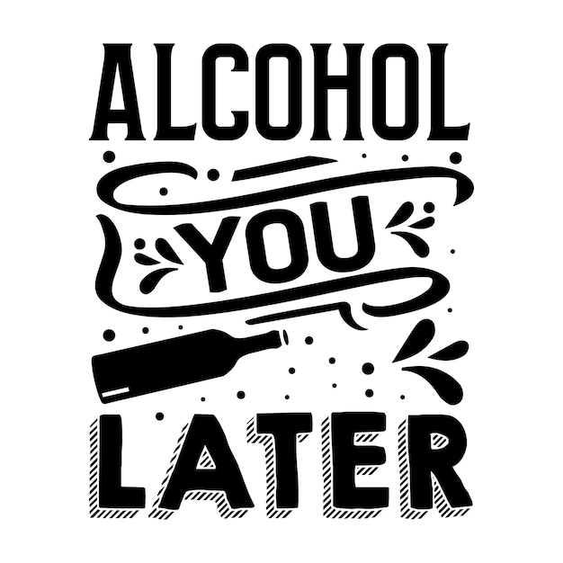 Alkohol, Który Później Typografia Premium Vector Tshirt Design Szablon Cytat