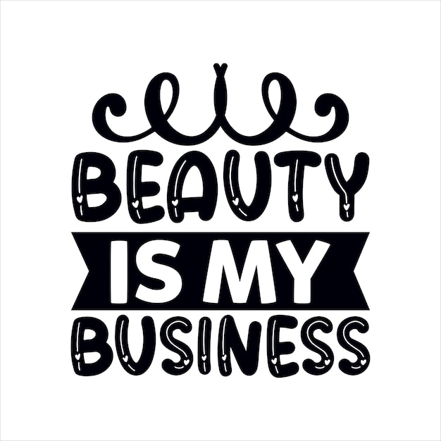 Beauty_is_my_business Tshirt Deisgn Print Gotowy Wektor