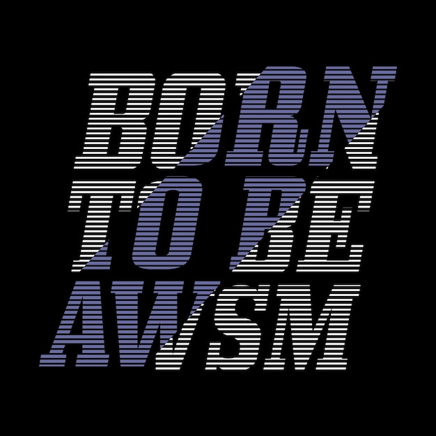 Born To Be Awesome projekt typografia wektor projekt tekst ilustracja plakat baner ulotka pocztówka znak t shirt grafika druk itp