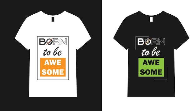 Born To Be Awesome Tshirt Print Type Design