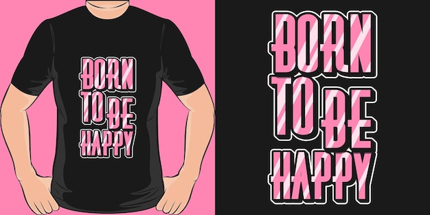 Born To Be Happy Motywacja Typografia Cytat Projekt Koszulki