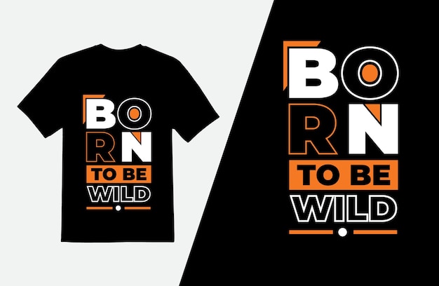 Born To Be Wild T-shirt Design, Projekt Koszulki Z Nowoczesnymi Typografiami