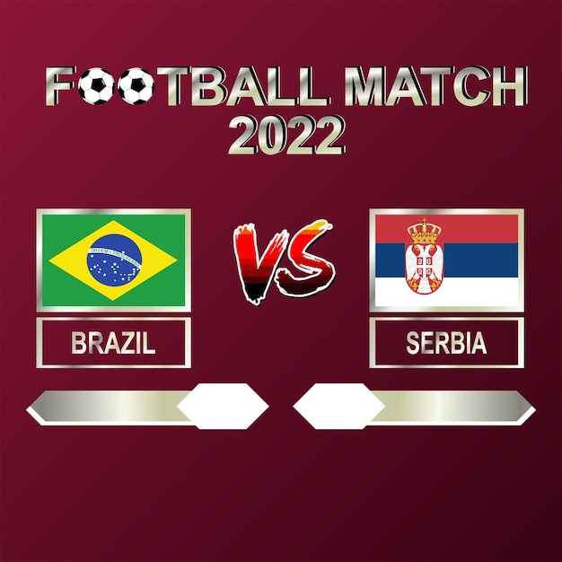 Brazylia Vs Serbia W Piłce Nożnej 2022 Szablon Tło Wektor Dla Harmonogramu, Wynik Meczu