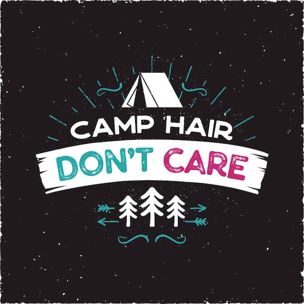 Plik wektorowy camp hair don t care t-shirt design - odznaka przygody na świeżym powietrzu z symbolami namiotu, drzew, promieni słonecznych. miły dla entuzjastów biwakowania, na koszulkę, prezent na kubek inne nadruki. wektor zapasów na czarnym tle.